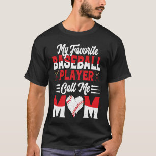 My Favorite Baseball Player Calls Me Mom  Mother's T-Shirt