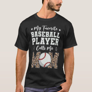 My Favorite Baseball Player Calls Me Mom   Mothers T-Shirt