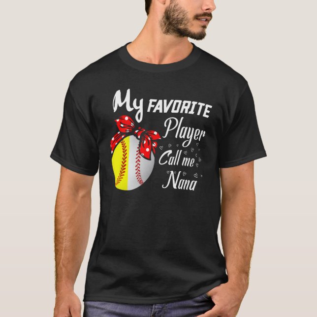 My Favorite Baseball Softball Player Call Me Nana  T-Shirt (Front)