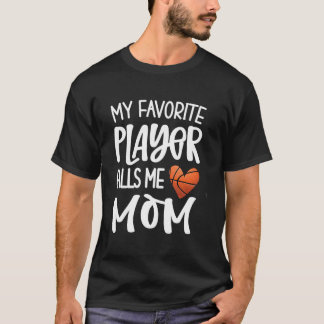 My Favorite Basketball Player Calls Me Mom Basketb T-Shirt