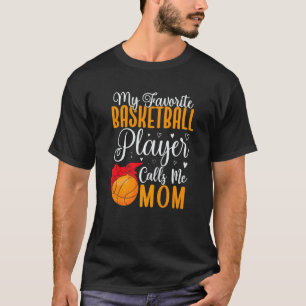 My Favorite Basketball player calls me Mom Cute T-Shirt