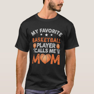 My Favorite Basketball Player Calls Me Mom Mother  T-Shirt