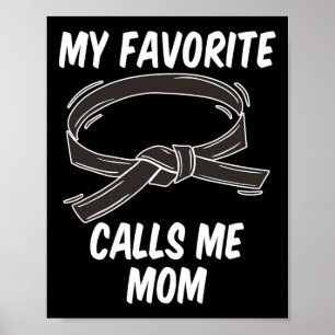 My Favorite Black Belt Calls Me Mom Taekwondo Kara Poster