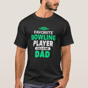 My Favorite Bowling Player Calls Me Dad Bowling 1 T-Shirt