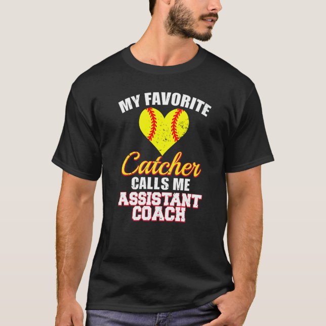 My Favorite Catcher Calls Me Assistant Coach Softb T-Shirt (Front)