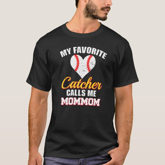 My Favorite Catcher Calls Me MomMom Catcher Baseba T-Shirt (Front)
