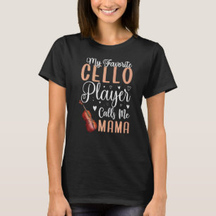 My Favorite Cello player calls me Mom Cute  1 T-Shirt