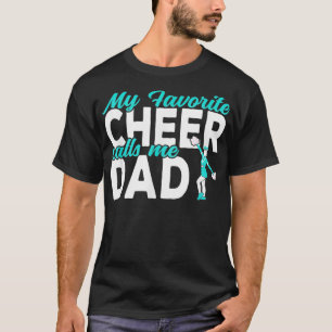 My favorite Cheer calls me Dad Cheerleading Dad  T-Shirt