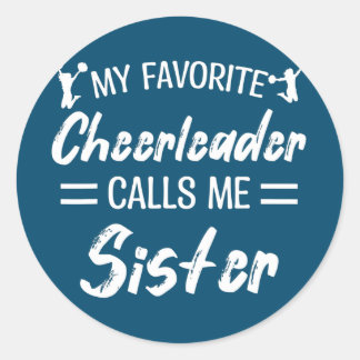My Favorite Cheerleader Calls Me Sister Biggest Classic Round Sticker
