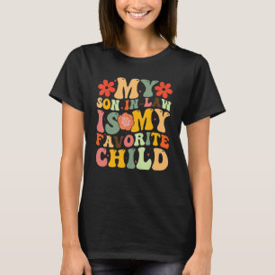 My Favorite Child Is My Son In Law Funny Family Hu T-Shirt
