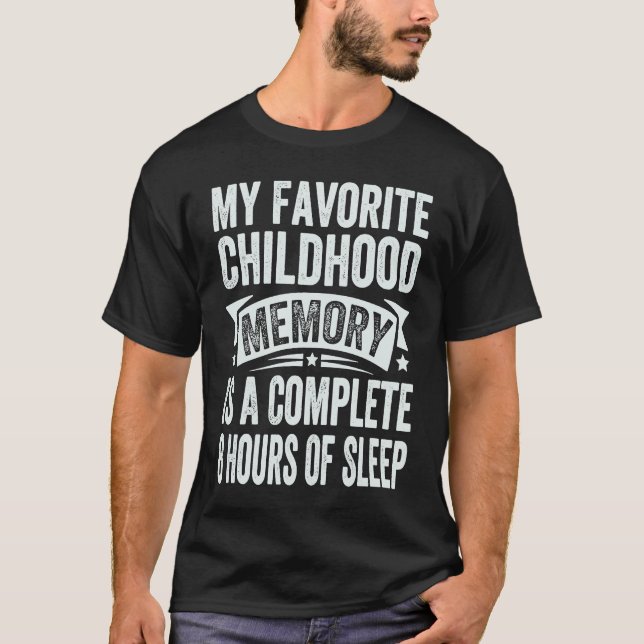 My Favorite Childhood Memory Is A Complete 8 Hours T-Shirt (Front)