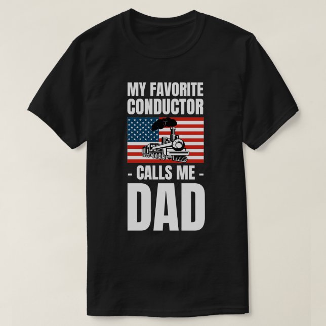 My Favorite Conductor Calls Me Dad 1 T-Shirt (Design Front)