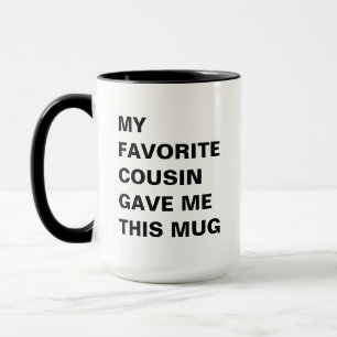 My Favorite Cousin Gave Me This Mug Funny
