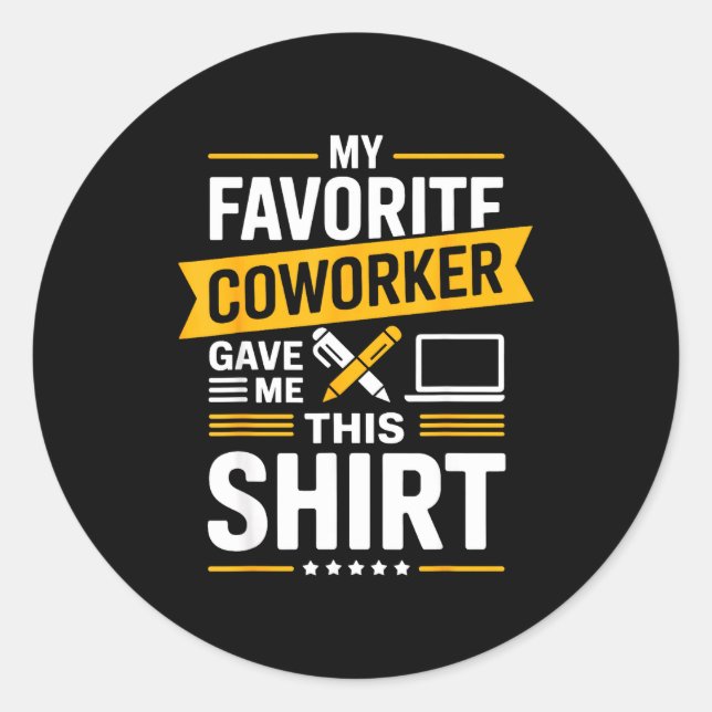 My Favorite Coworker Gave Me This  Classic Round Sticker (Front)