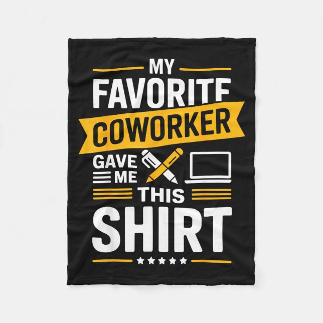 My Favorite Coworker Gave Me This  Fleece Blanket (Front)