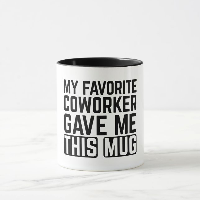 My Favorite Coworker Gave Me This Mug (Center)