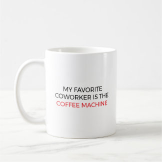 My favorite coworker is the coffee machine mug
