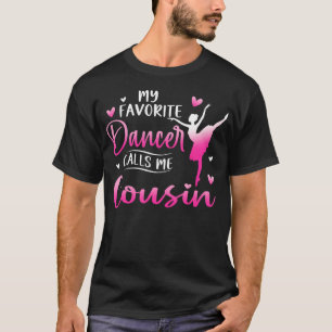 My Favorite Dancer Calls Me Cousin Dance Ballet T-Shirt