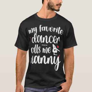 My Favorite Dancer Calls Me Dance Nanny Grandma  T-Shirt
