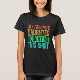 My Favorite Daughter Bought Me This   Dad Mom 1 T-Shirt