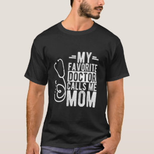 MY FAVORITE Doctor CALLS ME Mom Mother Doctor Fami T-Shirt