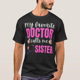 My Favorite Doctor Calls Me Sister Flowers Mothers T-Shirt