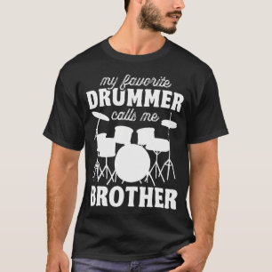 My Favorite Drummer Calls Me Brother - Funny Drums T-Shirt