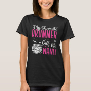 My Favorite Drummer player calls me NANA Cute T-Shirt