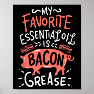 My Favorite Essential Oil Is Bacon Grease Bbq Gril Poster