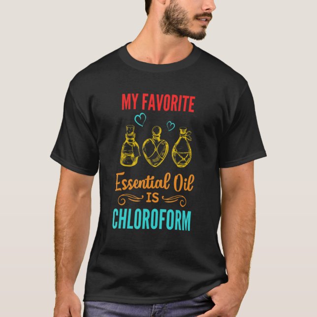 My Favorite Essential Oil Is Chloroform Sarcasm Pe T-Shirt (Front)