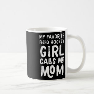 My Favorite Field Hockey Girl Calls Me Mom Funny Coffee Mug