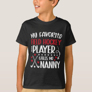My Favorite Field Hockey Player Nanny Field Hockey T-Shirt