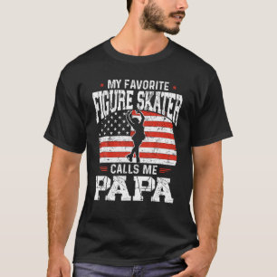 My Favorite Figure Skater Calls Me Papa Funny Skat T-Shirt