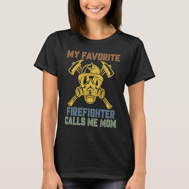 My Favorite Firefighter Calls Me Mom Fireman Desig T-Shirt (Front)