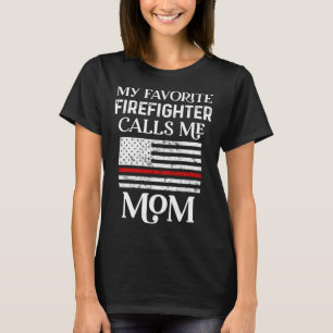 My Favorite Firefighter Calls Me Mom Thin Red Line T-Shirt