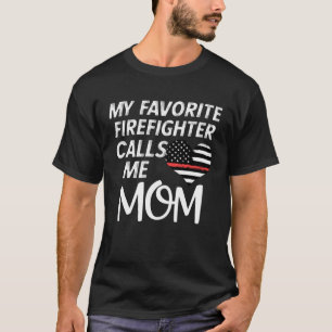 My Favorite Firefighter Calls Me Mom Thin Red Line T-Shirt