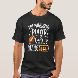 My Favorite Football Player Calls Me Daughter T-Shirt
