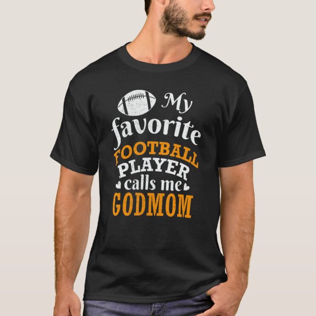 My Favorite Football Player Calls Me Godmom Thanks T-Shirt (Front)