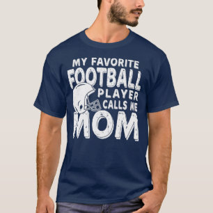 My Favorite Football Player Calls Me Mom Funny  T-Shirt