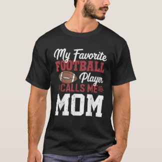 My Favorite Football Player Calls Me Mom T-Shirt