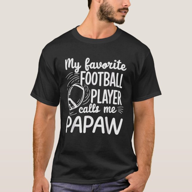 My Favorite Football Player Calls Me Papaw  T-Shirt (Front)