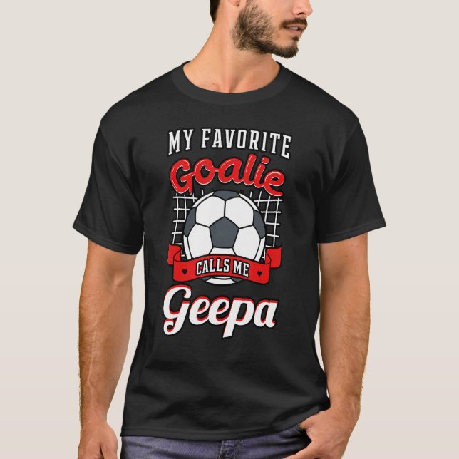 My Favorite Goalie Calls Me Geepa Soccer Player Gr T-Shirt (Front)