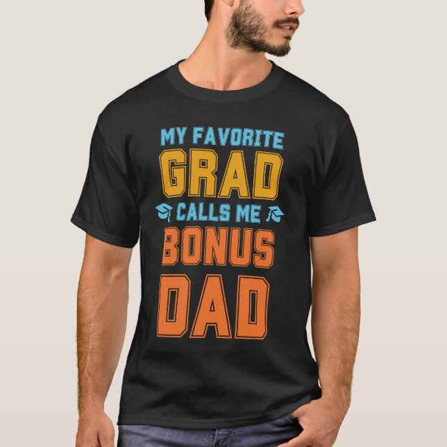 MY FAVORITE GRAD CALLS ME BONUS DAD Graduation T-Shirt (Front)