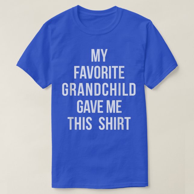 My Favorite Grandchild Gave Me This  Grandparent's T-Shirt (Design Front)