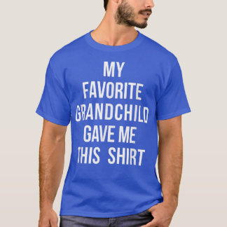 My Favorite Grandchild Gave Me This  Grandparent's T-Shirt