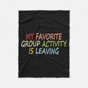 My Favorite Group Activity Is Leaving Funny Quote Fleece Blanket