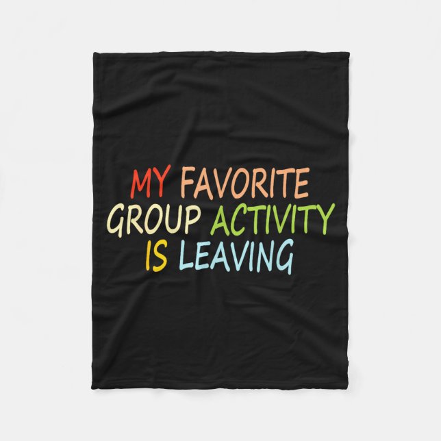 My Favorite Group Activity Is Leaving Funny Quote  Fleece Blanket (Front)