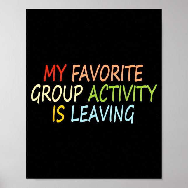 My Favorite Group Activity Is Leaving Funny Quote  Poster (Front)