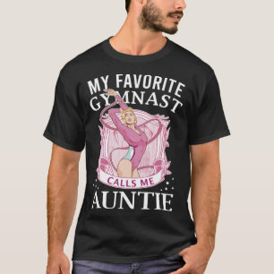 My Favorite Gymnast Calls Me Auntie For A Gymnasti T-Shirt