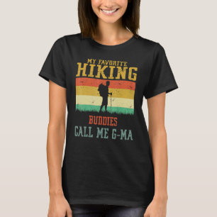 My Favorite Hiking Buddies Call Me G Ma Camping Fa T-Shirt